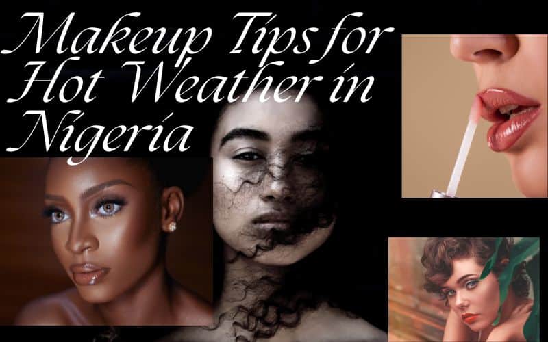 9 Makeup Tips for Hot Weather in Nigeria