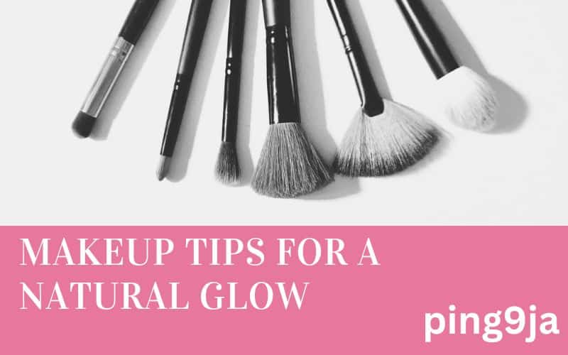 9 Makeup Tips for a Natural Glow