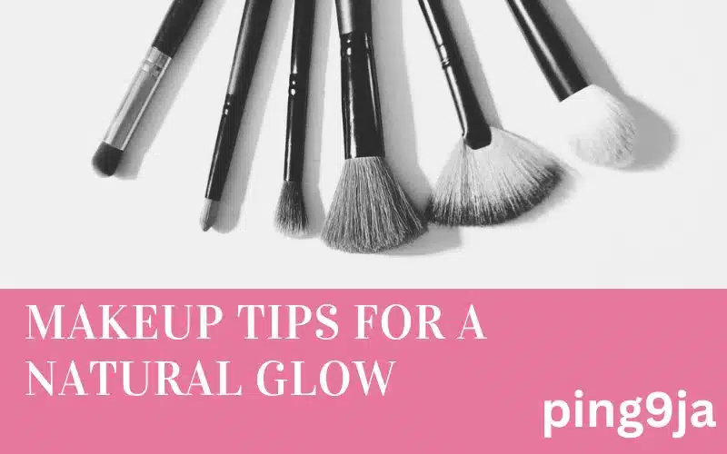 Makeup Tips for a Natural Glow