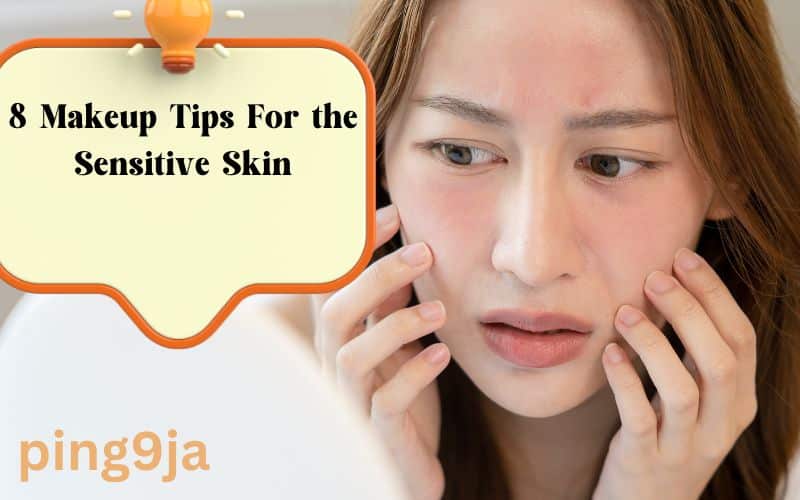 8 Makeup Tips For the Sensitive Skin